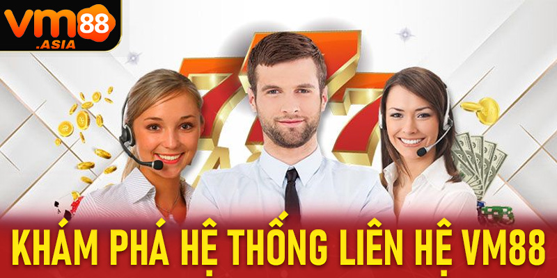 Liên hệ VM88 hệ thống hỗ trợ người dùng