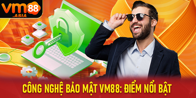 Công Nghệ Bảo Mật VM88: Điểm nổi bật