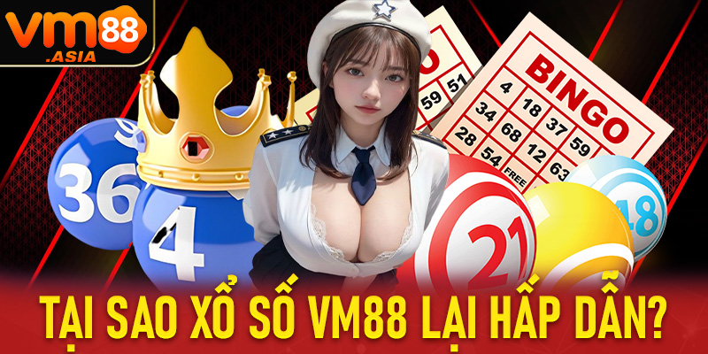 Tại sao sảnh xổ số VM88 ngày càng hấp dẫn, được yêu thích đến như thế?