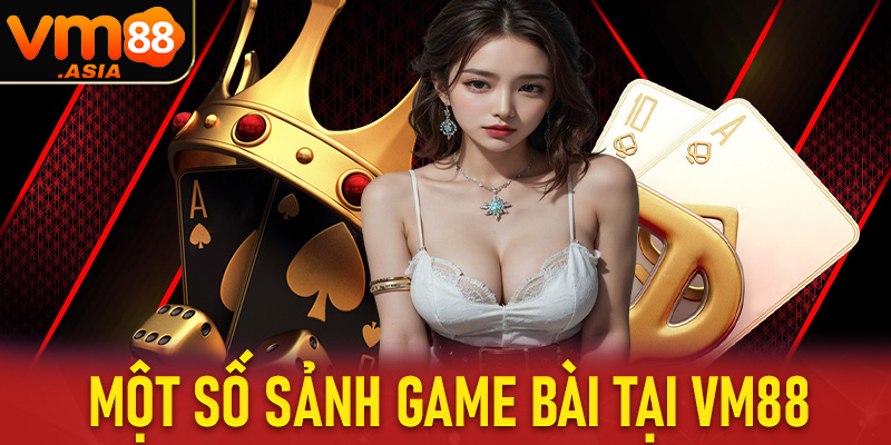 Một số trò chơi game bài hấp dẫn không nên bỏ lỡ tại nhà cái uy tín VM88