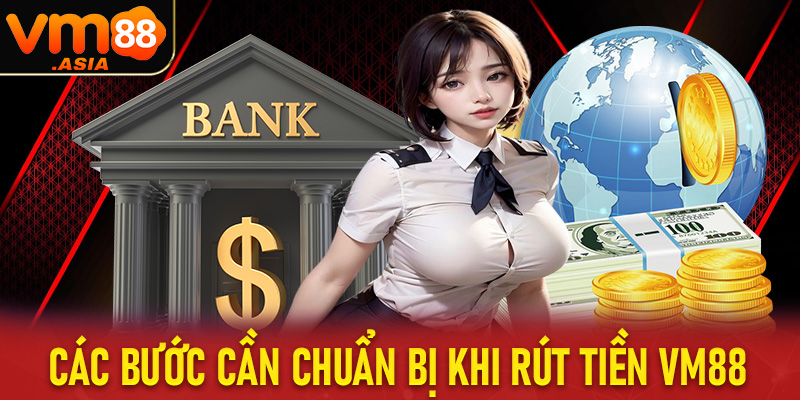 Các bước chuẩn bị được thực hiện trước khi rút tiền vm88