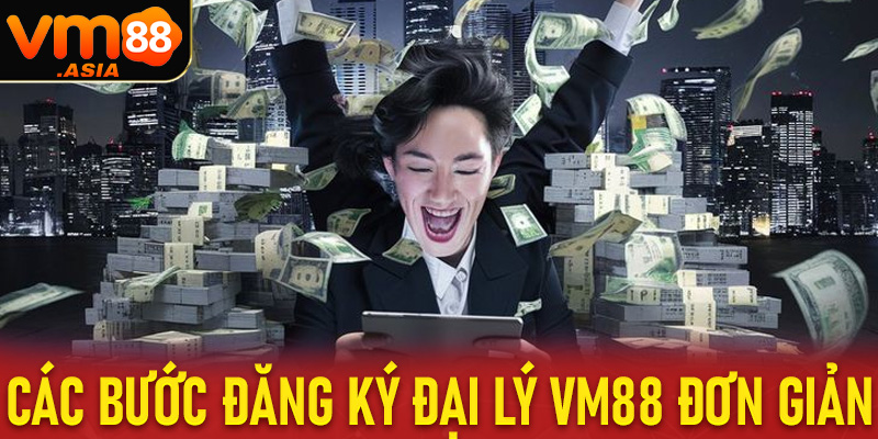 Hướng dẫn đăng ký làm đại lý vm88 đơn giản thông qua 4 bước