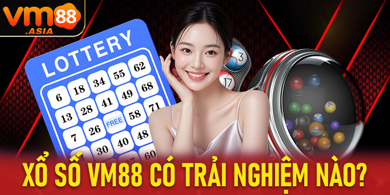 Xổ số vm88 đứng đầu tại Việt Nam có những trải nghiệm nào?