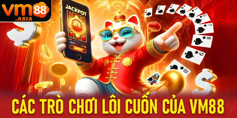 Top các trò chơi cá cược lôi cuốn do VM88 phát hành
