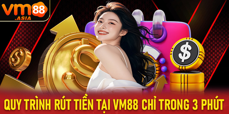 Quy trình rút tiền tại vm88 chỉ trong 3 phút