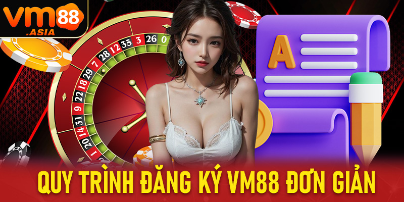 Quy trình đăng ký VM88 đơn giản nhanh chóng nhất