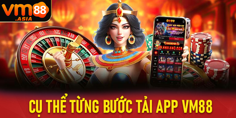 Cụ thể từng bước tải app vm88 về trên dế yêu cá nhân cực dễ dàng