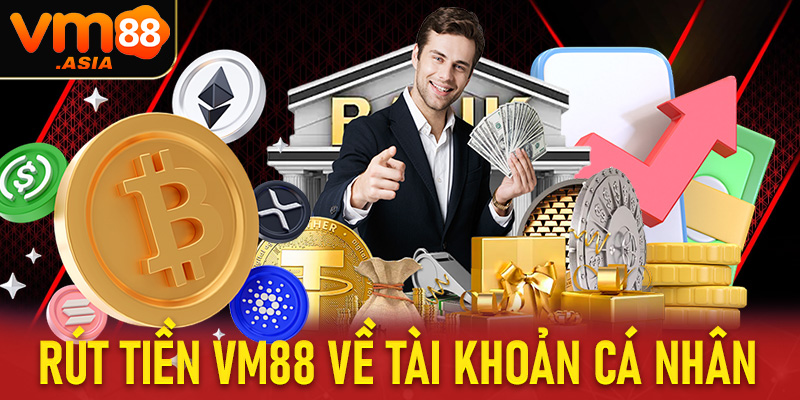 Rút tiền Vm88 về tài khoản cá nhân uy tín chỉ với 3 bước